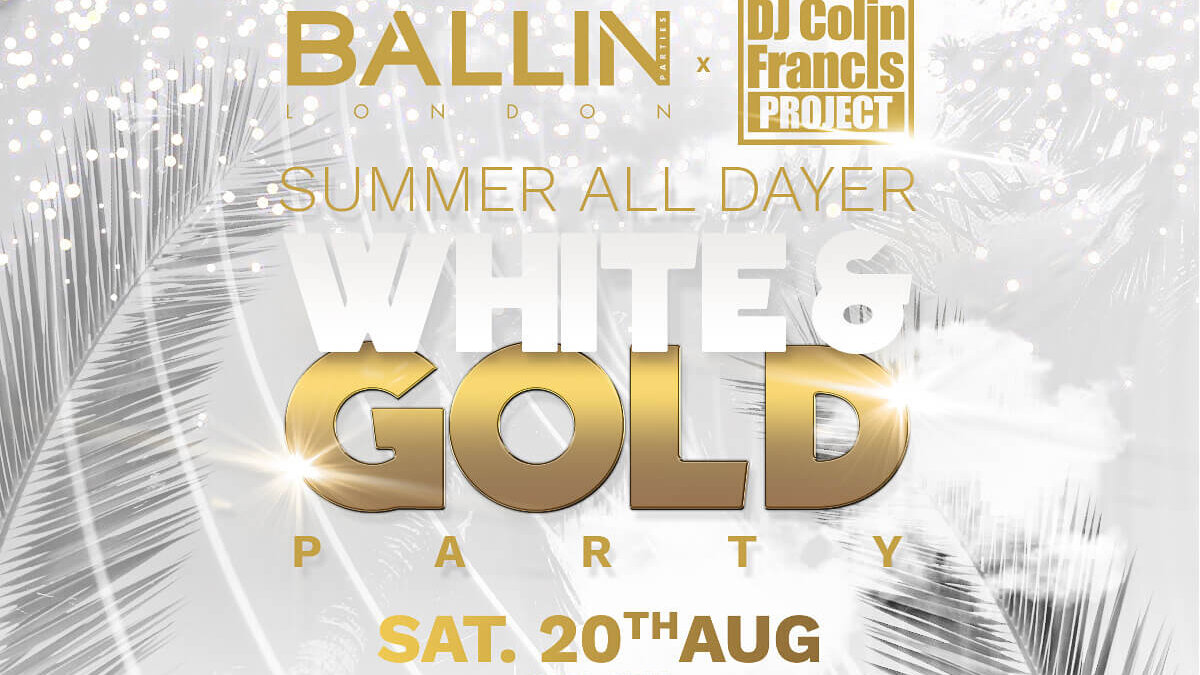 Ballin’ Parties x Colin Francis Project – White & Gold Party – All Dayer